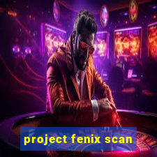 project fenix scan